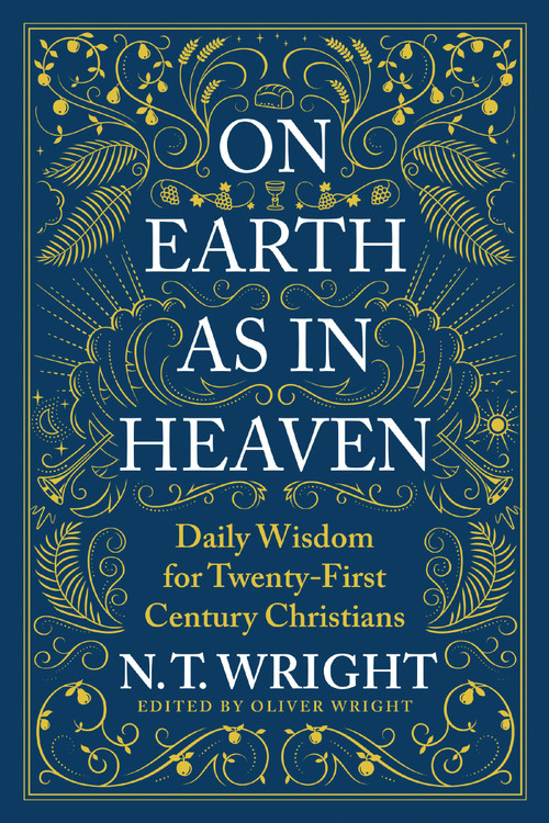 On Earth as in Heaven (Daily Wisdom for Twenty-First Century Christians) by N. T. Wright, 9780063210899