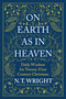 On Earth as in Heaven (Daily Wisdom for Twenty-First Century Christians) by N. T. Wright, 9780063210899