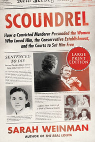 Scoundrel (How a Convicted Murderer Persuaded the Women Who Loved Him, the Conservative Establishment, and the Courts to Set Him Free) - 9780063211087 by Sarah Weinman, 9780063211087