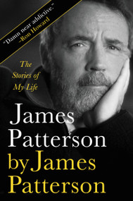 James Patterson by James Patterson (The Stories of My Life) by James Patterson, 9780316397537