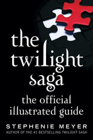 The Twilight Saga: The Official Illustrated Guide by Stephenie Meyer, 9780316401685