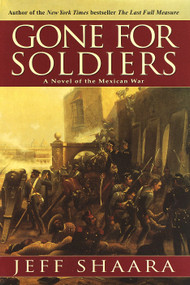 Gone for Soldiers (A Novel of the Mexican War) by Jeff Shaara, 9780345427502