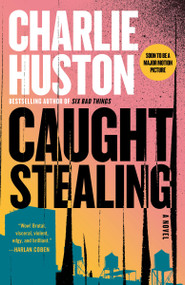 Caught Stealing (A Novel) by Charlie Huston, 9780345464781