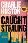 Caught Stealing (A Novel) by Charlie Huston, 9780345464781
