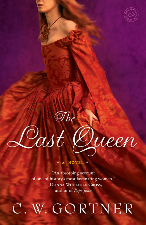 The Last Queen (A Novel) by C.  W. Gortner, 9780345501851