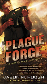 The Plague Forge (The Dire Earth Cycle: Three) by Jason M. Hough, 9780345537164