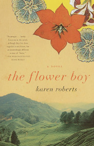 The Flower Boy (A Novel) by Karen Roberts, 9780375706813