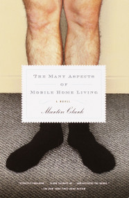The Many Aspects of Mobile Home Living (A Novel) by Martin Clark, 9780375707094