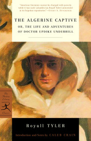 The Algerine Captive (or, The Life and Adventures of Doctor Updike Underhill) by Royall Tyler, Caleb Crain, 9780375760341