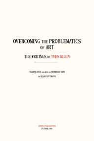 Overcoming the Problems of Art (The Writings of Yves Klein) by Klaus Ottmann, Yves Klein, 9780882145686
