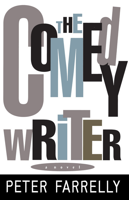 The Comedy Writer (A Novel) by Peter Farrelly, 9780385490528