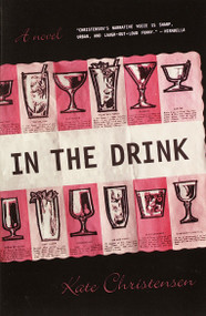 In the Drink (A Novel) by Kate Christensen, 9780385720212