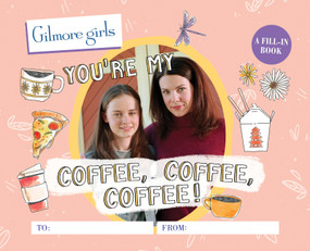 Gilmore Girls: You're My Coffee, Coffee, Coffee! (A Fill-In Book) by Michelle Morgan, 9780762480074