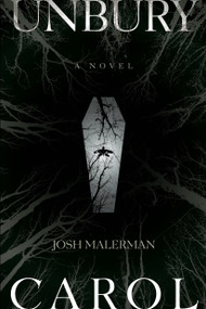 Unbury Carol (A Novel) by Josh Malerman, 9780399180187