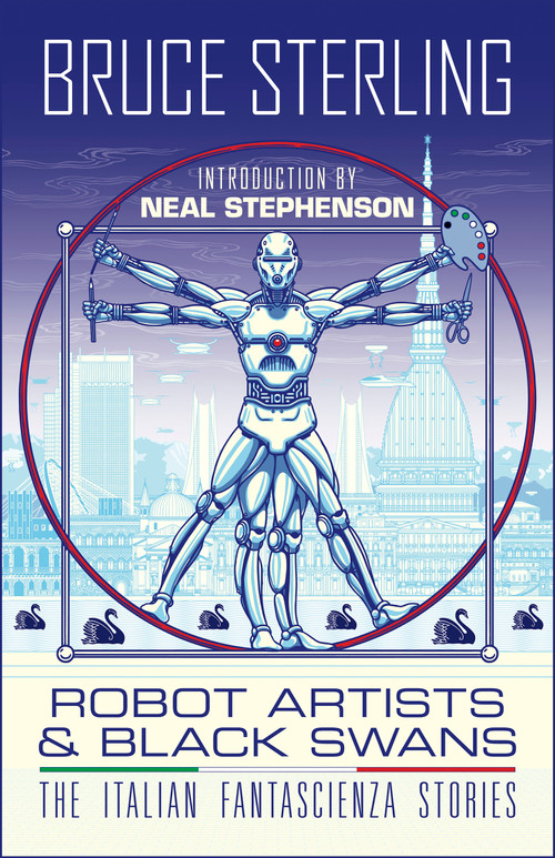 Robot Artists & Black Swans (The Italian Fantascienza Stories) by Bruce Sterling, Neal Stephenson, Bruno Argento, Dario Tonani, John Coulthart, 9781616963293