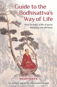 Guide to the Bodhisattva's Way of Life (How to Enjoy a Life of Great Meaning and Altruism) by Buddhist Master Shantideva, Geshe Kelsang Gyatso, 9781910368749