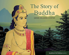 The Story of Buddha (Buddhism for Children Level Two) by Geshe Kelsang Gyatso, 9781616060220