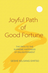 Joyful Path of Good Fortune (The Path to the Supreme Happiness of Enlightenment) by Geshe Kelsang Gyatso, 9781910368527