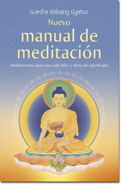 Nuevo manual de meditacion (Meditaciones para una vida feliz y llena de significado) (Spanish Edition) by Gueshe Kelsang Gyatso, 9788415849216