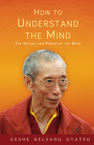 How to Understand the Mind (The Nature and Power of the Mind) by Geshe Kelsang Gyatso, 9781906665821