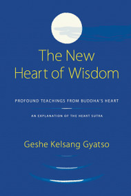 The New Heart of Wisdom (Profound Teachings from Buddha's Heart) by Geshe Kelsang Gyatso, 9781906665043
