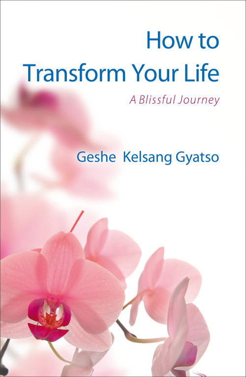 How to Transform Your Life (A Blissful Journey) by Geshe Kelsang Gyatso, 9781616060527