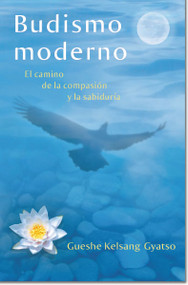Budismo moderno (Modern Buddhism) (El camino de la compasión y la sabiduría) (Spanish Edition) by Gueshe Kelsang Gyatso, 9781616060114