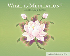 What is Meditation? (Buddhism for Children Level Four) by Geshe Kelsang Gyatso, 9781616060244