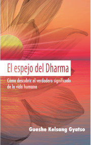El espejo del Dharma (Cómo descubrir el verdadero significado de la vida humana) (Spanish Edition) by Gueshe Kelsang Gyatso, 9788417112585