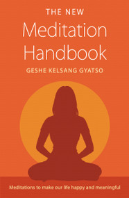 The New Meditation Handbook (Meditations to Make Our Life Happy and Meaningful) by Geshe Kelsang Gyatso, 9781616060268