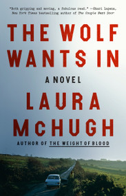 The Wolf Wants In (A Novel) by Laura McHugh, 9780399590290