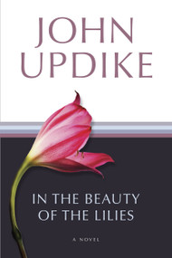 In the Beauty of the Lilies (A Novel) by John Updike, 9780449911211