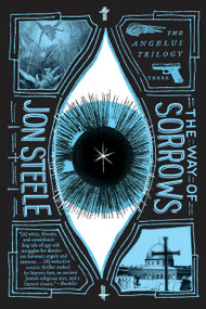 The Way of Sorrows (The Angelus Trilogy) by Jon Steele, 9780451476784