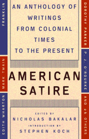 American Satire (An Anthology of Writings from Colonial Times to the Present) by Nicholas Bakalar, 9780452011748