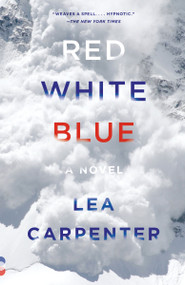Red, White, Blue (A novel) by Lea Carpenter, 9780525432982