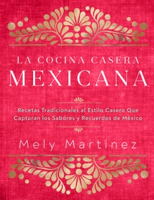 La cocina casera mexicana / The Mexican Home Kitchen by Mely Martínez, 9781631068225