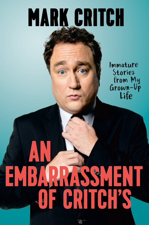 An Embarrassment of Critch's (Immature Stories From My Grown-Up Life) by Mark Critch, 9780735235090