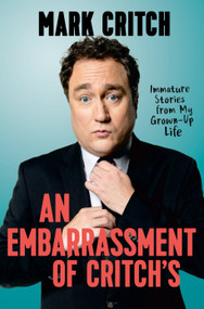 An Embarrassment of Critch's (Immature Stories From My Grown-Up Life) by Mark Critch, 9780735235090
