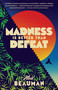 Madness Is Better Than Defeat by Ned Beauman, 9780804172189