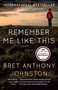 Remember Me Like This (A Novel) by Bret Anthony Johnston, 9780812971880