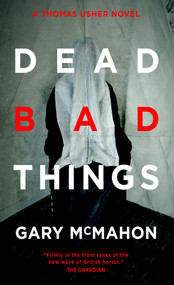 Dead Bad Things (A Thomas Usher Novel) by Gary McMahon, ARGH! Nottingham, 9780857661272