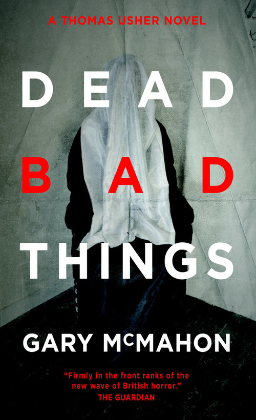 Dead Bad Things (A Thomas Usher Novel) by Gary McMahon, ARGH! Nottingham, 9780857661272