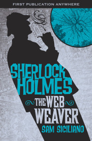 The Further Adventures of Sherlock Holmes: The Web Weaver by Sam Siciliano, 9780857686985