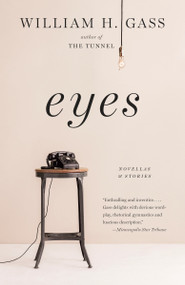 Eyes (Novellas and Stories) by William H. Gass, 9781101873335