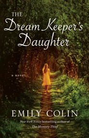 The Dream Keeper's Daughter (A Novel) by Emily Colin, 9781101884317