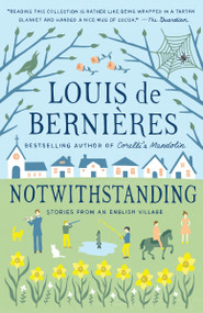 Notwithstanding by Louis de Bernieres, 9781101969878