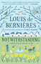 Notwithstanding by Louis de Bernieres, 9781101969878