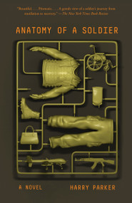 Anatomy of a Soldier (A Novel) by Harry Parker, 9781101970379