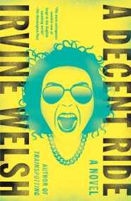 A Decent Ride by Irvine Welsh, 9781101970843