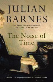 The Noise of Time (A Novel) - 9781101971185 by Julian Barnes, 9781101971185